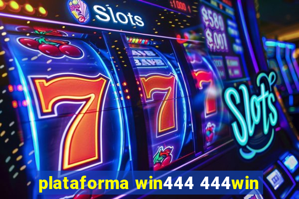 plataforma win444 444win